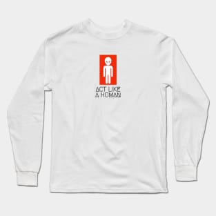 Alien Act like a human Long Sleeve T-Shirt